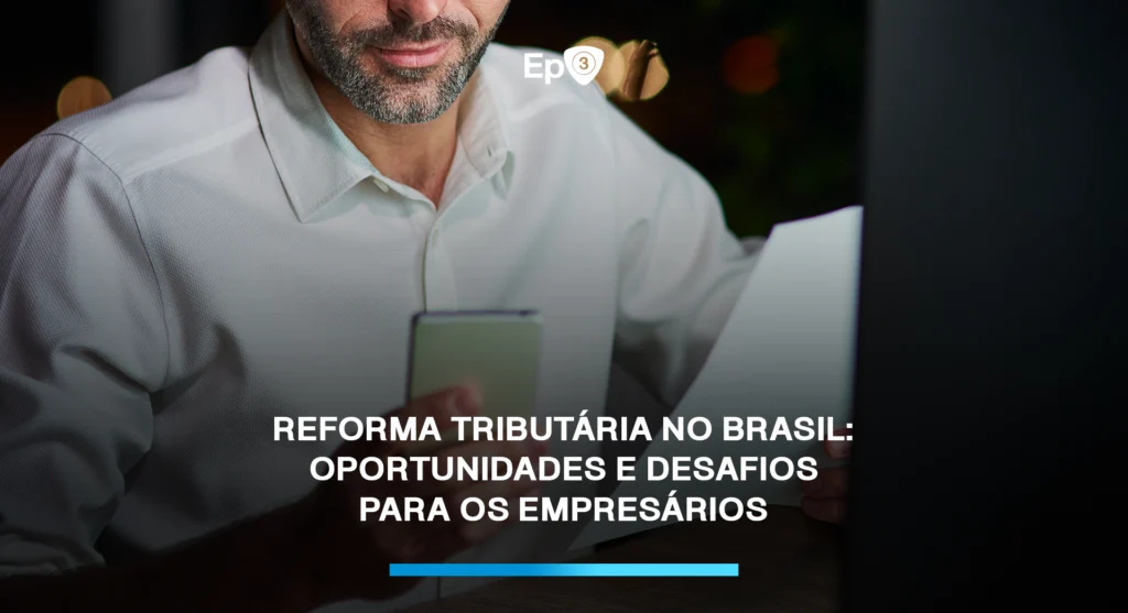 Reforma Tributária no Brasil: Oportunidades e Desafios para os Empresários